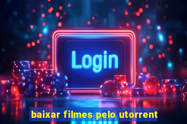 baixar filmes pelo utorrent